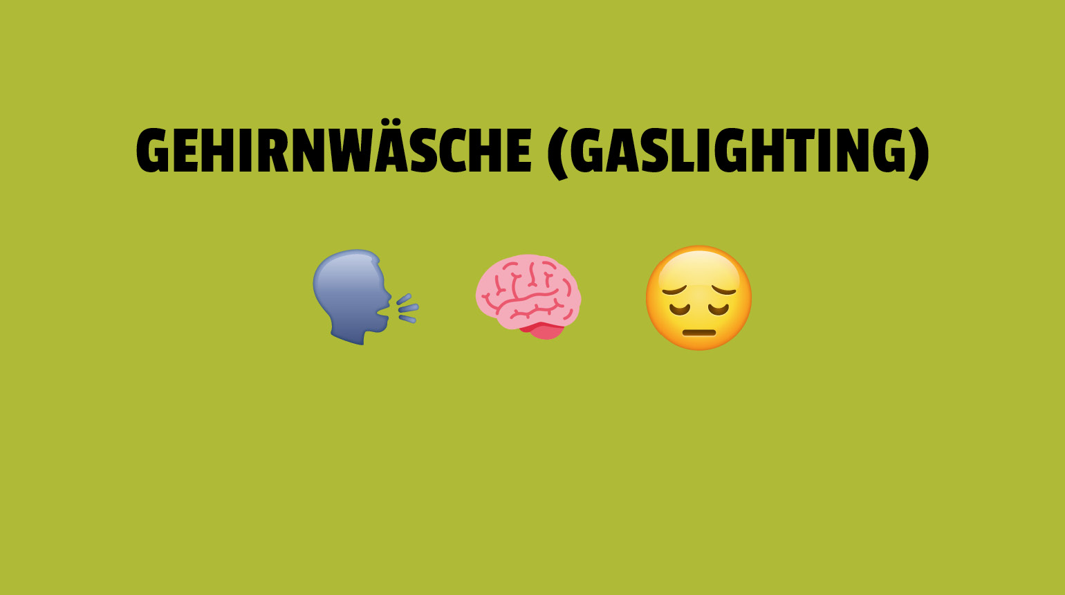 Text: „Gehirnwäsche (Gaslighting)“. Abbildungen (Emojis): sprechende Person, Gehirn, trauriges Gesicht.